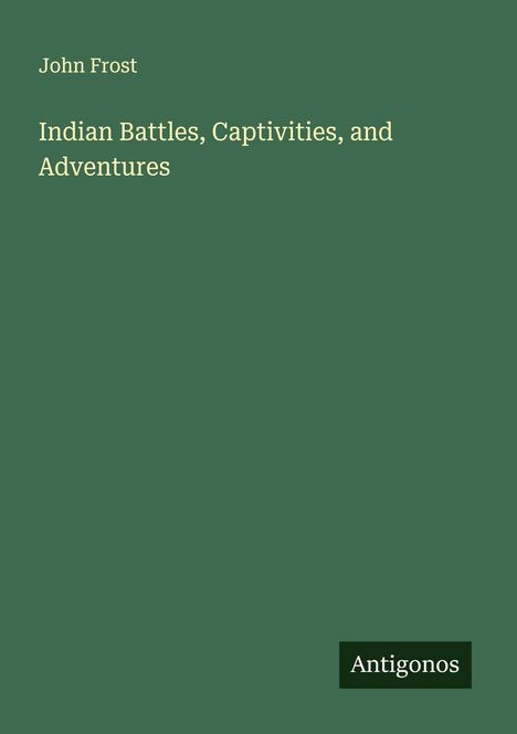 John Frost: Indian Battles, Captivities, and Adventures, Buch