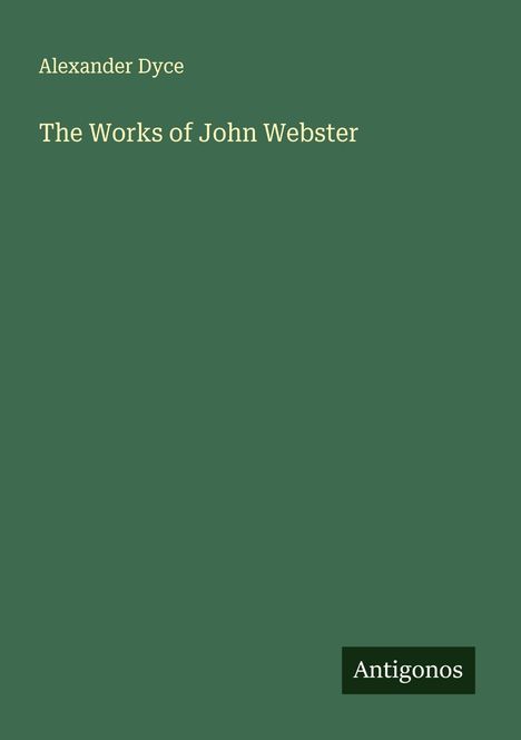 Alexander Dyce: The Works of John Webster, Buch
