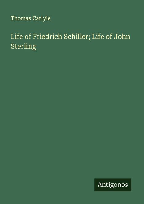 Thomas Carlyle: Life of Friedrich Schiller; Life of John Sterling, Buch