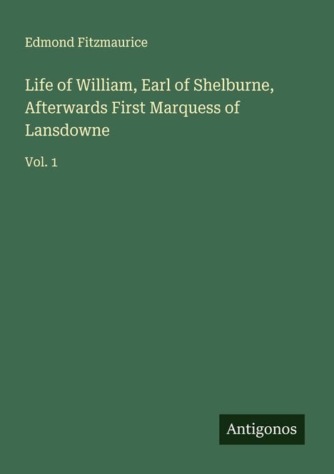 Edmond Fitzmaurice: Life of William, Earl of Shelburne, Afterwards First Marquess of Lansdowne, Buch