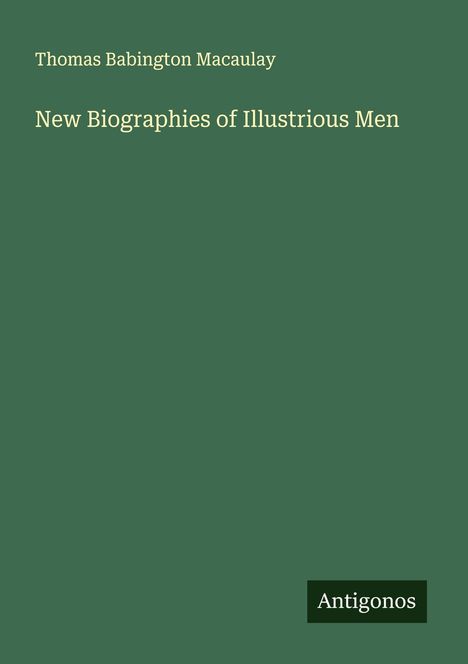 Thomas Babington Macaulay: New Biographies of Illustrious Men, Buch