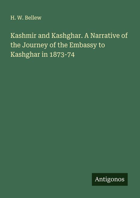 H. W. Bellew: Kashmir and Kashghar. A Narrative of the Journey of the Embassy to Kashghar in 1873-74, Buch