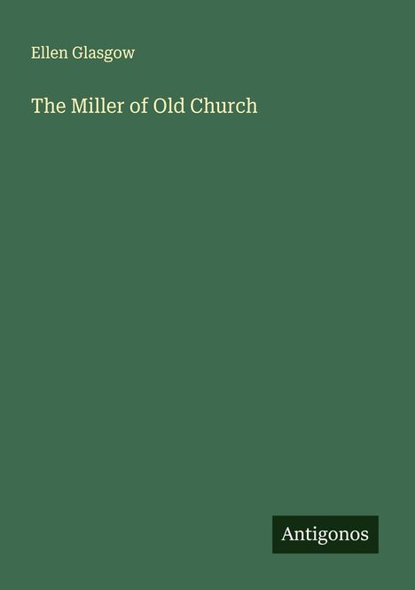 Ellen Glasgow: The Miller of Old Church, Buch