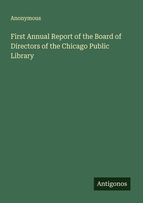 Anonymous: First Annual Report of the Board of Directors of the Chicago Public Library, Buch