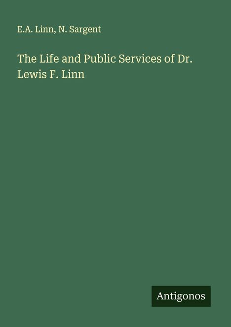 E. A. Linn: The Life and Public Services of Dr. Lewis F. Linn, Buch