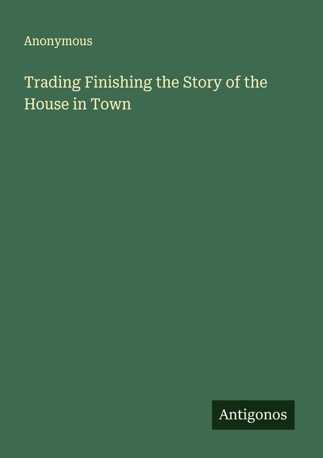 Anonymous: Trading Finishing the Story of the House in Town, Buch