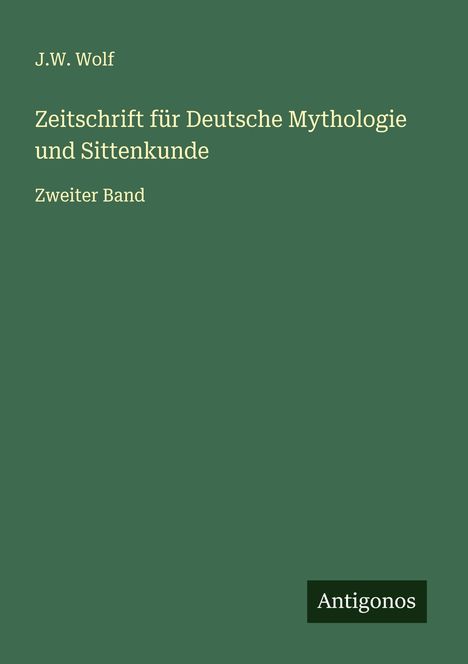 J. W. Wolf: Zeitschrift für Deutsche Mythologie und Sittenkunde, Buch