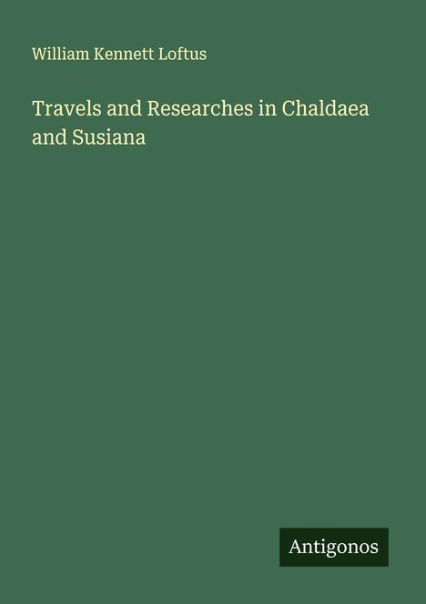 William Kennett Loftus: Travels and Researches in Chaldaea and Susiana, Buch