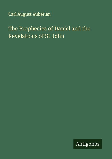 Carl August Auberlen: The Prophecies of Daniel and the Revelations of St John, Buch