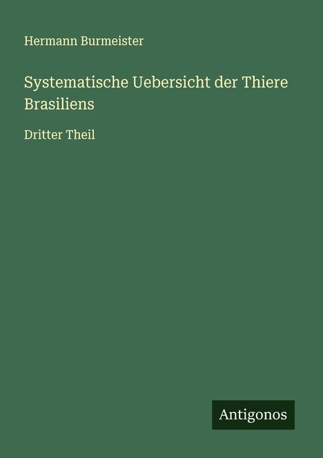 Hermann Burmeister: Systematische Uebersicht der Thiere Brasiliens, Buch