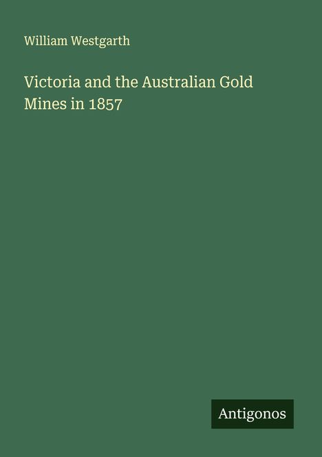 William Westgarth: Victoria and the Australian Gold Mines in 1857, Buch