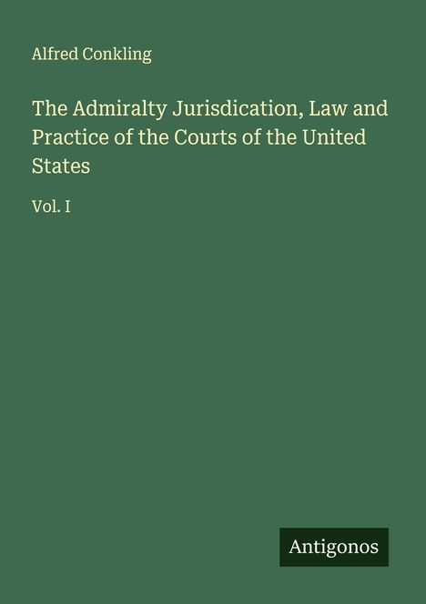 Alfred Conkling: The Admiralty Jurisdication, Law and Practice of the Courts of the United States, Buch