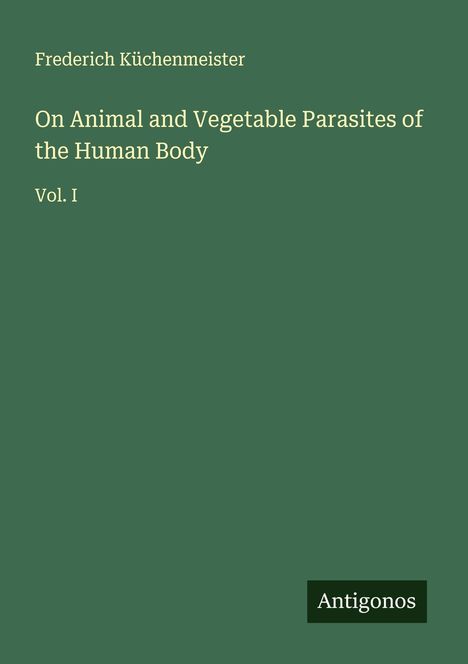 Frederich Küchenmeister: On Animal and Vegetable Parasites of the Human Body, Buch