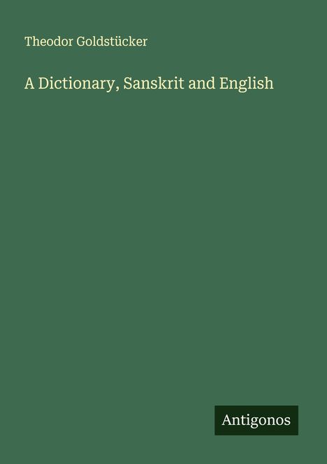 Theodor Goldstücker: A Dictionary, Sanskrit and English, Buch