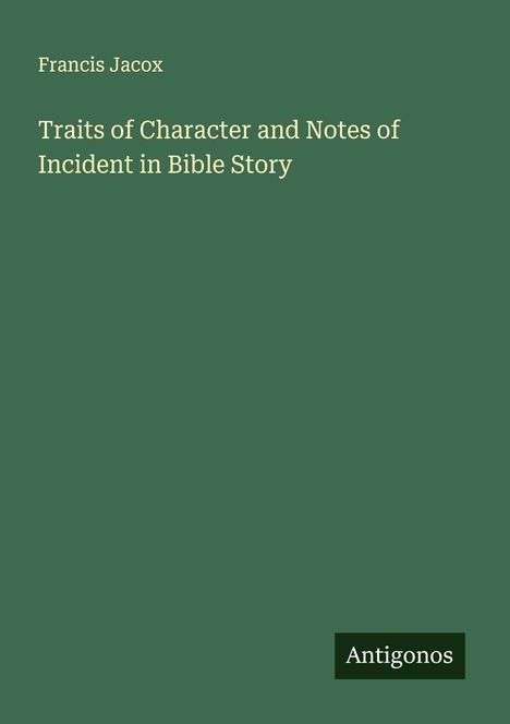 Francis Jacox: Traits of Character and Notes of Incident in Bible Story, Buch