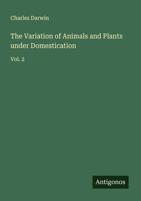 Charles Darwin: The Variation of Animals and Plants under Domestication, Buch