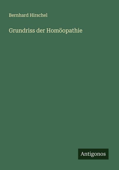 Bernhard Hirschel: Grundriss der Homöopathie, Buch