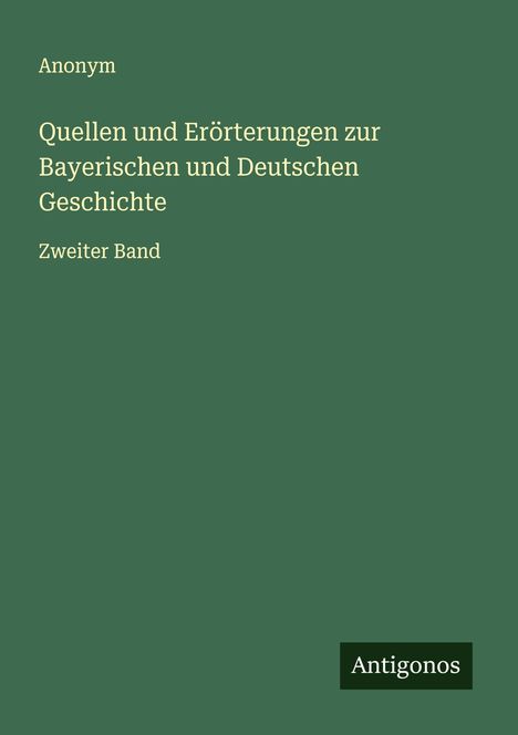 Anonym: Quellen und Erörterungen zur Bayerischen und Deutschen Geschichte, Buch