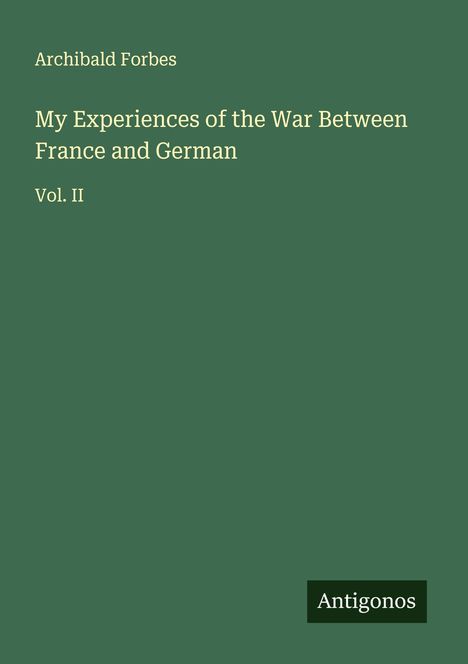 Archibald Forbes: My Experiences of the War Between France and German, Buch