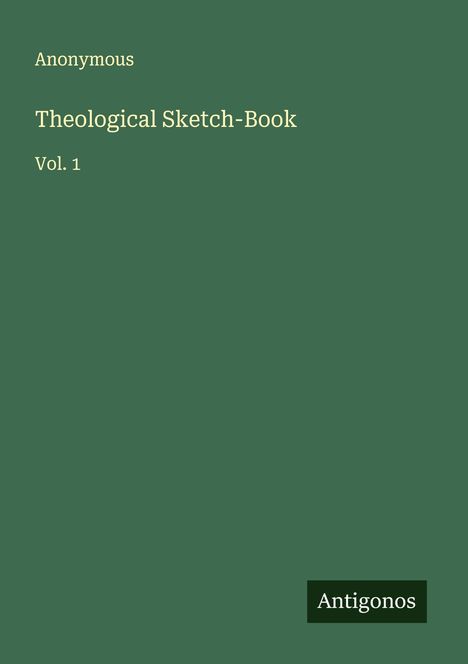 Text: "Anonymous, Theological Sketch-Book, Vol. 1, Antigonos". Grüner Hintergrund, minimalistisches Design.