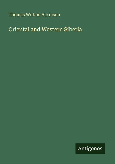 Thomas Witlam Atkinson: Oriental and Western Siberia, Buch