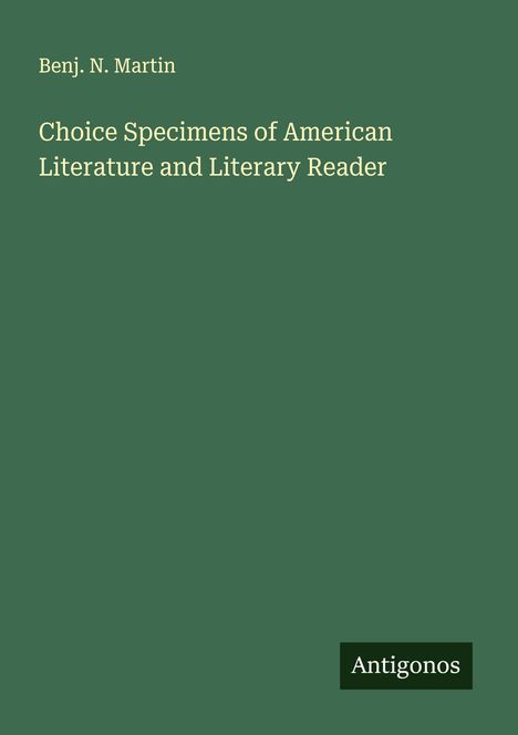 Benj. N. Martin: Choice Specimens of American Literature and Literary Reader, Buch
