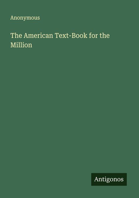 Anonymous: The American Text-Book for the Million, Buch