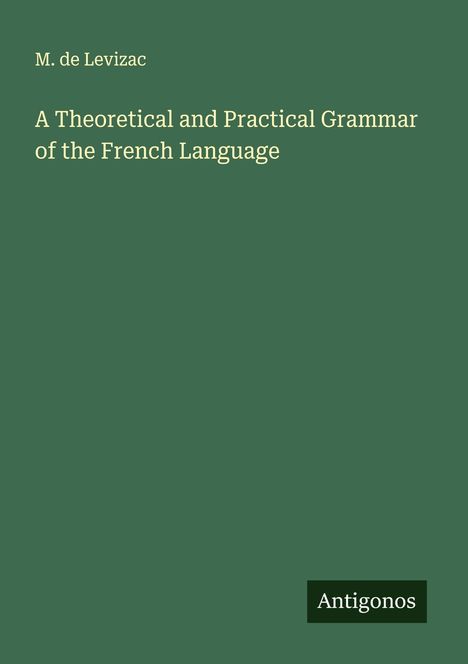 M. de Levizac: A Theoretical and Practical Grammar of the French Language, Buch