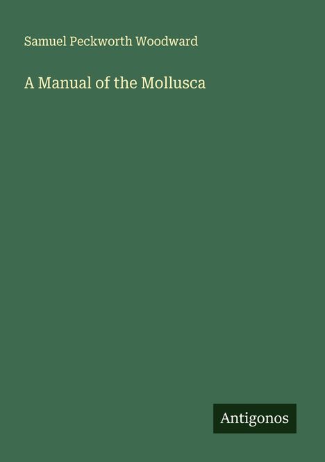 Samuel Peckworth Woodward: A Manual of the Mollusca, Buch
