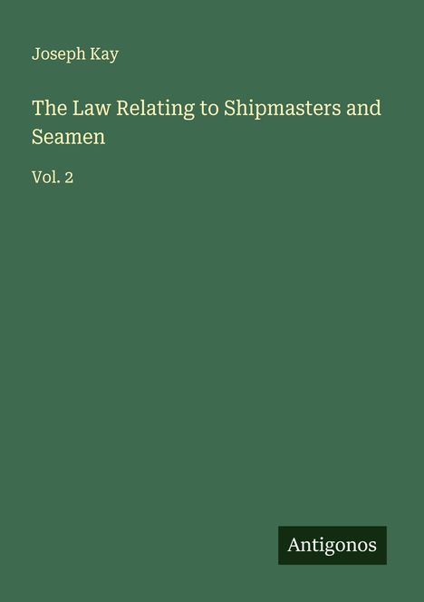 Joseph Kay: The Law Relating to Shipmasters and Seamen, Buch