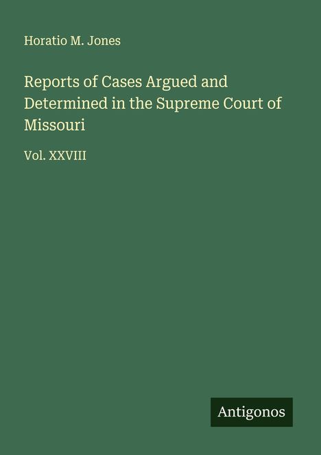 Horatio M. Jones: Reports of Cases Argued and Determined in the Supreme Court of Missouri, Buch