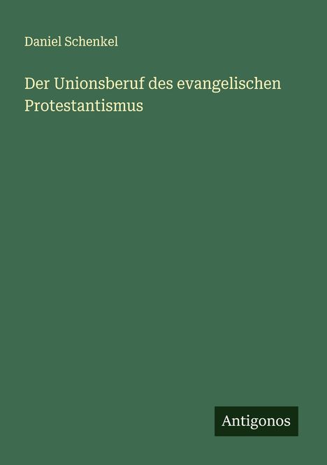 Daniel Schenkel: Der Unionsberuf des evangelischen Protestantismus, Buch
