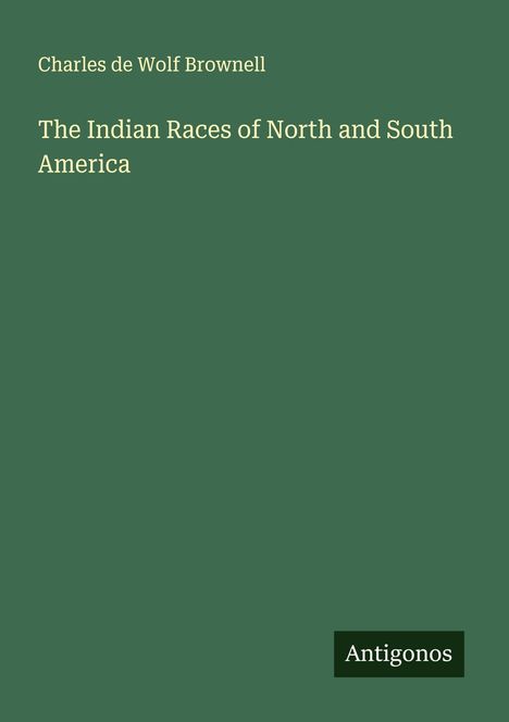 Charles De Wolf Brownell: The Indian Races of North and South America, Buch