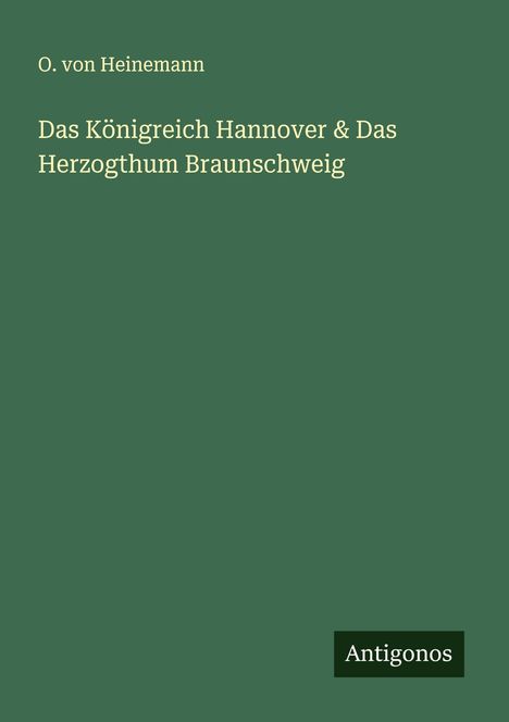 O. von Heinemann: Das Königreich Hannover & Das Herzogthum Braunschweig, Buch