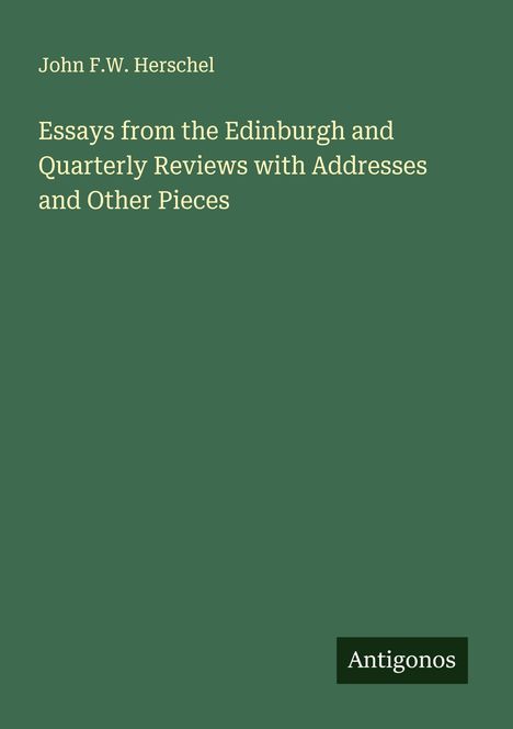 John F. W. Herschel: Essays from the Edinburgh and Quarterly Reviews with Addresses and Other Pieces, Buch