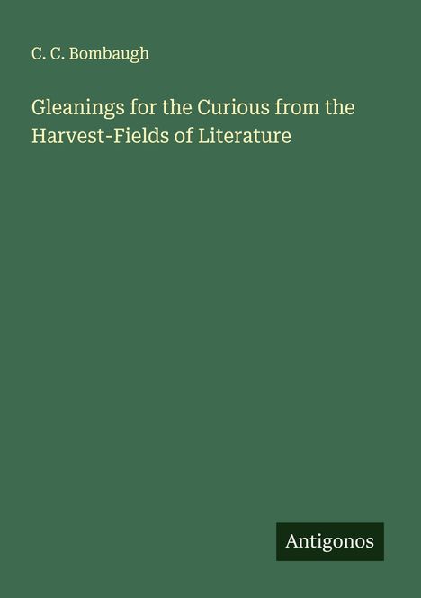 C. C. Bombaugh: Gleanings for the Curious from the Harvest-Fields of Literature, Buch