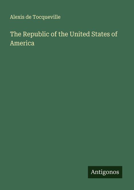 Alexis De Tocqueville: The Republic of the United States of America, Buch