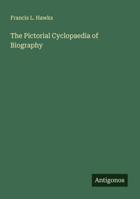 Francis L. Hawks: The Pictorial Cyclopaedia of Biography, Buch