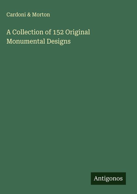 Cardoni & Morton: A Collection of 152 Original Monumental Designs, Buch
