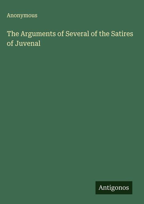 Anonymous: The Arguments of Several of the Satires of Juvenal, Buch
