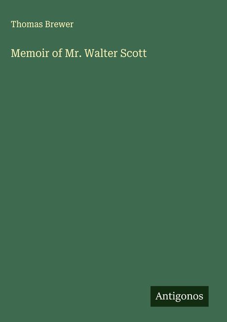 Thomas Brewer: Memoir of Mr. Walter Scott, Buch