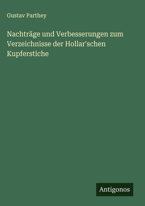 Gustav Parthey: Nachträge und Verbesserungen zum Verzeichnisse der Hollar'schen Kupferstiche, Buch