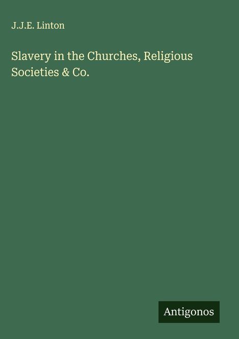 J. J. E. Linton: Slavery in the Churches, Religious Societies & Co., Buch