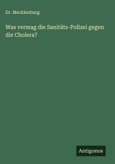 Mecklenburg: Was vermag die Sanitäts-Polizei gegen die Cholera?, Buch