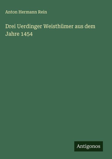 Anton Hermann Rein: Drei Uerdinger Weisthümer aus dem Jahre 1454, Buch