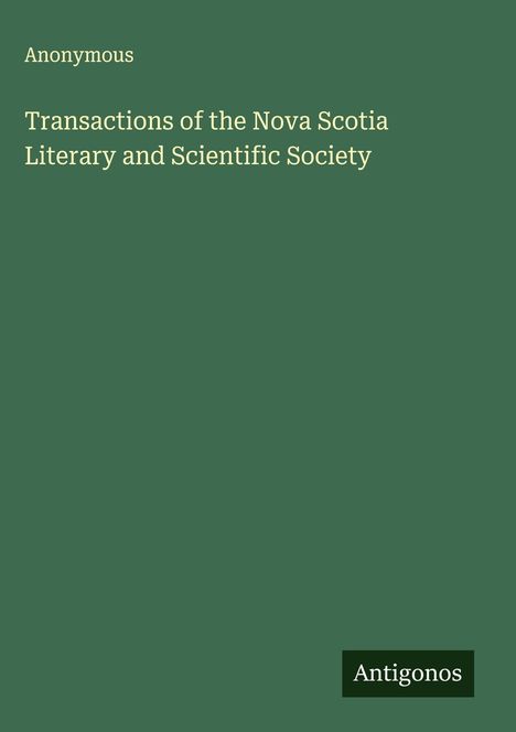 Anonymous: Transactions of the Nova Scotia Literary and Scientific Society, Buch