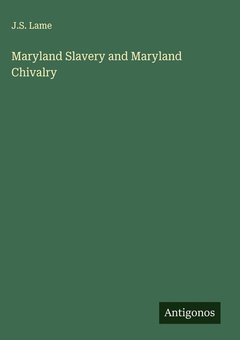 J. S. Lame: Maryland Slavery and Maryland Chivalry, Buch