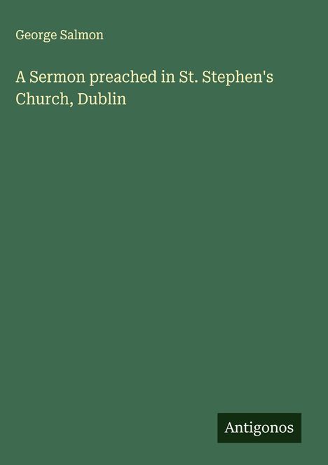 George Salmon: A Sermon preached in St. Stephen's Church, Dublin, Buch