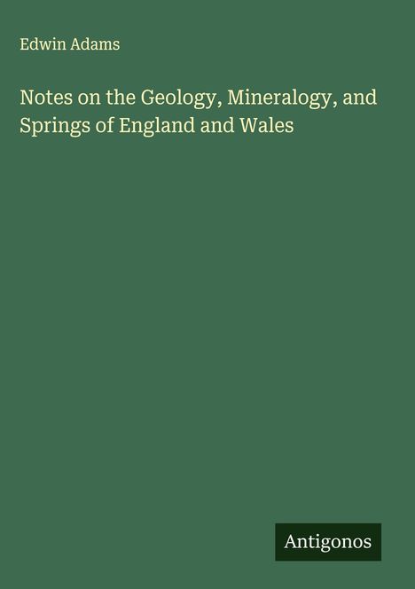 Edwin Adams: Notes on the Geology, Mineralogy, and Springs of England and Wales, Buch