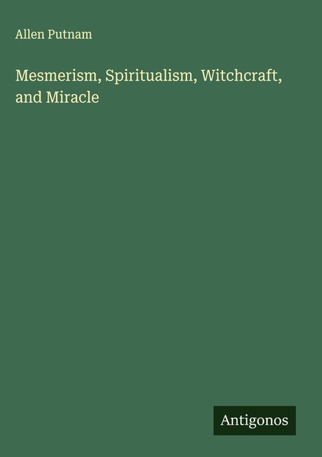 Allen Putnam: Mesmerism, Spiritualism, Witchcraft, and Miracle, Buch